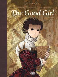 Catherine de' Medici, The Flying Squadron - Volume 1 - The Good Girl - Margaret Morrison & Manon Textoris