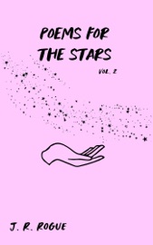 Poems for the Stars: Vol 2 - J.R. Rogue