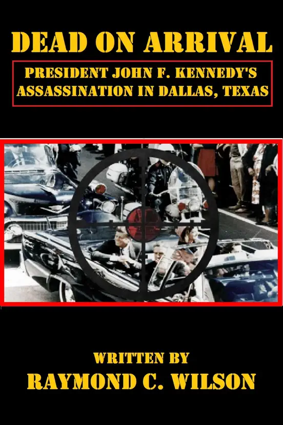 Dead on Arrival: President John F. Kennedy's Assassination in Dallas, Texas