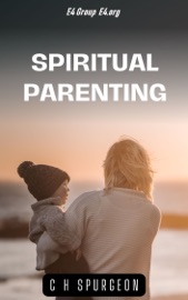 Spiritual Parenting - C. H. Spurgeon