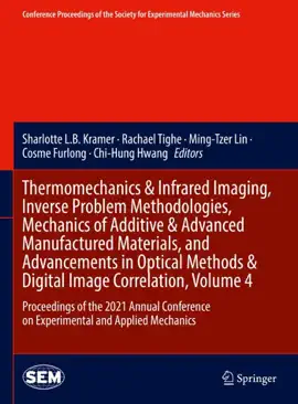 Read: Thermomechanics & Infrared Imaging, Inverse Problem Book Methodologies, Mechanics of Additive & Advanced Manufactured Materials, and Advancements in Optical Methods & Digital Image Correlation, Volume 4