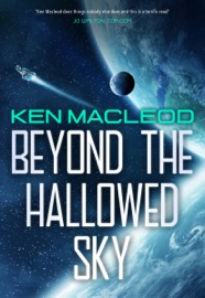 Beyond the Hallowed Sky - Ken MacLeod