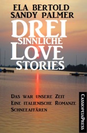 Drei sinnliche Love Stories - Sandy Palmer & Ela Bertold