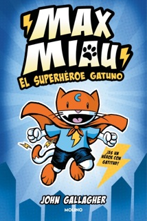 Max Miau 1 - El superhéroe gatuno by John Gallagher