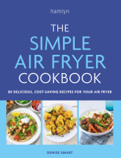 The Simple Air Fryer Cookbook - Denise Smart Cover Art