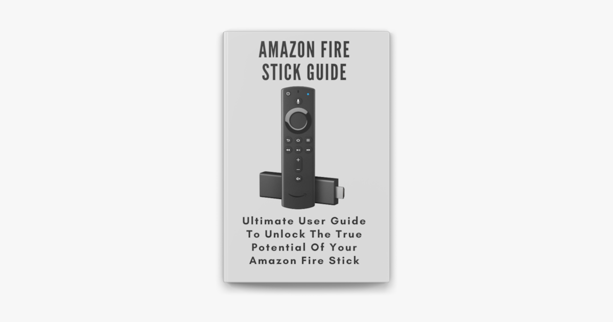 ‎Amazon Fire Stick Guide Ultimate User Guide To Unlock The True