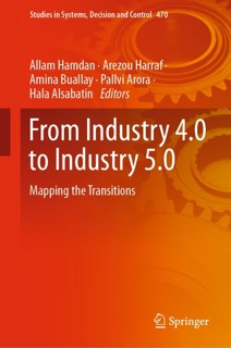 From Industry 4.0 to Industry 5.0 by Allam Hamdan, Arezou Harraf, Amina Buallay, Pallvi Arora & Hala Alsabatin