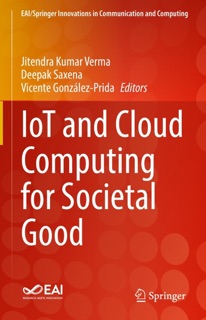 IoT and Cloud Computing for Societal Good by Jitendra Kumar Verma, Deepak Saxena & Vicente González-Prida
