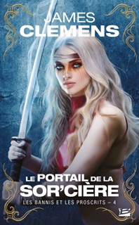 Les Bannis et les Proscrits, T4 : Le Portail de la Sor'cière by James Clemens, Isabelle Troin & Anne-Claire Payet
