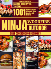 NINJA WOODFIRE OUTDOOR GRILL COOKBOOK FOR BEGINNERS - JANELLE DIETRICH Cover Art