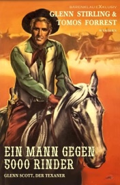 Glenn Scott, der Texaner: Ein Mann gegen 5000 Rinder - Glenn Stirling & Tomos Forrest