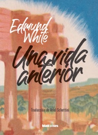 Una vida anterior - Edmund White