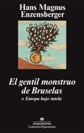 El gentil monstruo de Bruselas o Europa bajo tutela - Richard Gross & Hans Magnus Enzensberger