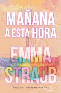 Mañana a esta hora by Emma Straub