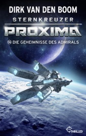 Sternkreuzer Proxima - Die Geheimnisse des Admirals - Dirk van den Boom