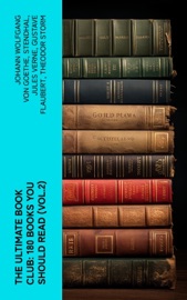 The Ultimate Book Club: 180 Books You Should Read (Vol.2) - Johann Wolfgang von Goethe, Stendhal, Jules Verne, Gustave Flaubert, Theodor Storm, Henrik Ibsen, Charles Dickens, Honoré de Balzac, Harriet Beecher Stowe, Rabindranath Tagore, Fyodor Dostoyevsky, Anonymous, Robert Louis Stevenson, James Fenimore Cooper, Edgar Allan Poe, John Buchan, Confucius, George MacDonald, Bram Stoker, Henry James, Victor Hugo, Joseph Conrad, Jane Austen, Laurence Sterne, Thomas Hardy, Jonathan Swift, Edith Wharton, Daniel Defoe, Henry Fielding, Sinclair Lewis, Anthony Trollope, Alexandre Dumas, William Dean Howells, Kalidasa, Virginia Woolf, William Walker Atkinson, Kenneth Grahame, Washington Irving, Willa Cather, Nathaniel Hawthorne, Homer, Gaston Leroux, Wilkie Collins, Ford Madox Ford, Benjamin Franklin, Kate Chopin, John Milton, Charlotte Perkins Gilman, Edgar Wallace, Kurt Vonnegut, Laozi, Ann Ward Radcliffe, Kakuzo Okakura, H.G. Wells, W. B. Yeats, James Matthew Barrie, G. K. Chesterton, Jerome K. Jerome, L.M. Montgomery, W. Somerset Maugham, E. M. Forster, F. Scott Fitzgerald, Friedrich Nietzsche, Lewis Wallace, Nikolaï Leskov, Ivan Turgenev, Leo Tolstoy, Nikolai Gogol, Sir Walter Scott, George Bernard Shaw, Cao Xueqin, Émile Zola, Valmiki, Bankim Chandra Chatterjee, P. B. Shelley, Elizabeth Von Arnim, Dante, Pedro Calderón de la Barca, Emile Coué, D. H. Lawrence, Machiavelli & George and Weedon Grossmith