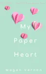 My Paper Heart by Magan Vernon Book Summary, Reviews and Downlod