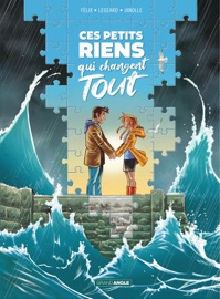 Ces Petits riens qui changent tout - Jérôme Félix & Dominique LEGEARD