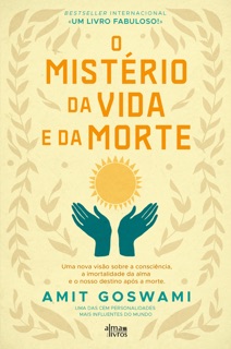 O Mistério da Vida e da Morte by Amit Goswami