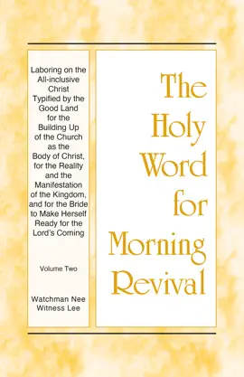 Laboring on the All-inclusive Christ Typified by the Good Land for the Building Up of the Church as the Body of Christ, for the Reality and the Manifestation of the Kingdom, and for the Bride to Make Herself Ready for the Lord's Coming