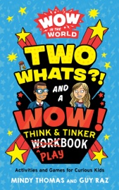 Wow in the World: Two Whats?! and a Wow! Think & Tinker Playbook - Mindy Thomas & Guy Raz