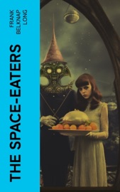 The Space-Eaters - Frank Belknap Long