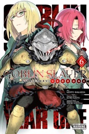 Goblin Slayer Side Story: Year One, Vol. 6 (manga) - Kumo Kagyu, Kento Sakaeda, Shingo Adachi, Noboru Kannatuki, Kevin Steinbach & Anthony Quintessenza