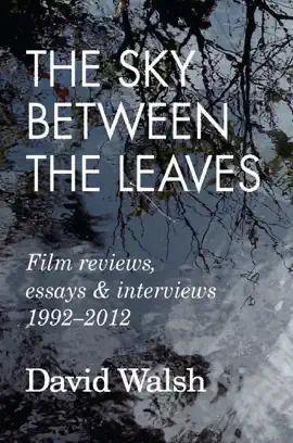 Read: The Sky Between the Leaves: Book Film Reviews, Essays and Interviews 1992 – 2012