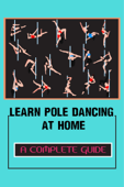 Learn Pole Dancing At Home: A Complete Guide - SYDNEY LAMB