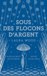 Sous des flocons d'argent - Tome 2 - Laura Wood