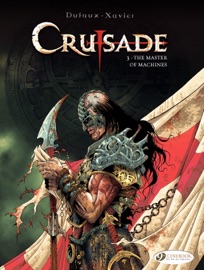 Crusade - Volume 3 - The Master of Machines - Jean Dufaux & Philippe Xavier