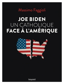 Joe Biden, un catholique face à l'Amérique by Massimo Faggioli