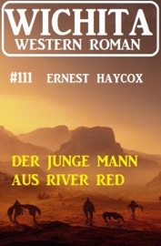 Der junge Mann aus River Red: Wichita Western Roman 111 - Ernest Haycox