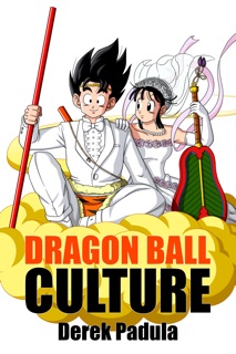 Dragon Ball Culture Volume 7 by Derek Padula