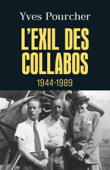 L'exil des collabos - 1944-1989 - Yves Pourcher