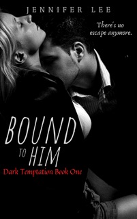 Bound to Him [Dark Temptation Book One] by Jennifer Lee