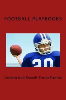 Coaching Youth Football: Practice Planning by Football Playbooks
