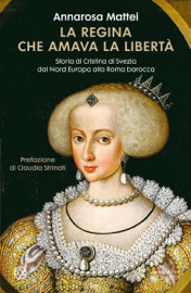 La regina che amava la libertà - Annarosa Mattei Strinati & Claudio Strinati