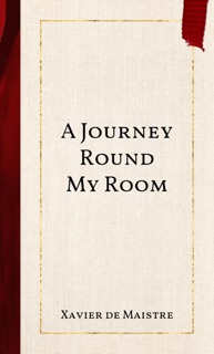 A Journey Round My Room by Xavier de Maistre