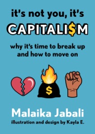 It's Not You, It's Capitalism - Malaika Jabali