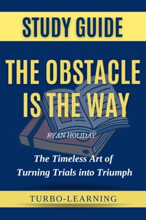 The Obstacle Is the Way: The Timeless Art of by Turbo-Learning