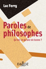 Paroles de philosophes. Qu'est-ce qu'une vie bonne ? - Luc Ferry