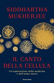 Il canto della cellula - Siddhartha Mukherjee