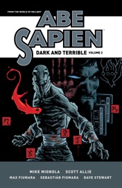Abe Sapien: Dark and Terrible Volume 2 - Mike Mignola, Scott Allie, Max Fiumara, Sebastián Fiumara & Tyler Crook