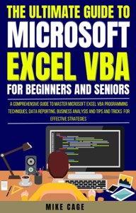 The Ultimate Guide To Microsoft Excel Vba For Beginners And Seniors - Mike Cage Cover Art