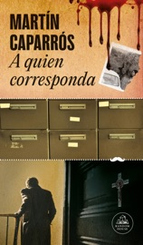A quien corresponda - Martín Caparrós