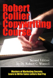 The Robert Collier Copywriting Course: Second Edition - Dr. Robert C. Worstell & Robert Collier