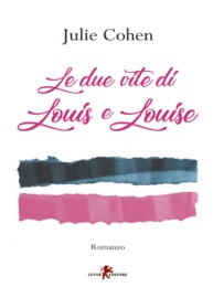 Le due vite di Louis e Louise - Julie Cohen