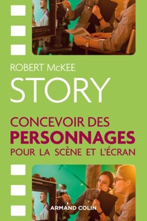 STORY. Concevoir des personnages pour la scène et l'écran by Robert McKee