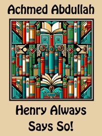 Henry Always Says So! - Achmed Abdullah